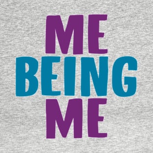 Me Being Me T-Shirt